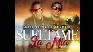 Sueltame La Mia Remix Jacob Forever Ft De La Ghetto