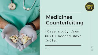 Medicines counterfeiting (Case study from COVID Second Wave India) |Company360.in