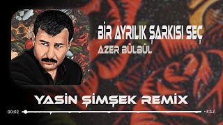 Azer Bülbül - Bir Ayrılık Şarkısı Seç ( Yasin Şimşek Remix ) Resimi