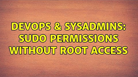 DevOps & SysAdmins: sudo permissions without root access