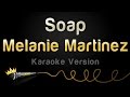 Melanie Martinez - Soap (Karaoke Version)