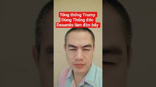 Tổng thống Trump Dùng Thống đốc Florida Desantis làm đòn bẩy