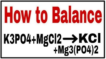 How to balance K3PO4+MgCl2=Mg3(PO4)2+KCl|Chemical equation K3PO4+MgCl2=Mg3(PO4)2+KCl|K3PO4+MgCl2=