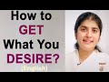 How to GET What You DESIRE?: English: BK Shivani