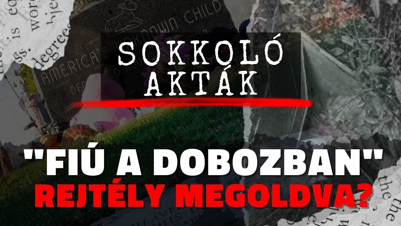 Fiú a Dobozban - MEGOLDÓDOTT? - Amerika Ismeretlen Gyermeke - Már tudjuk, ki Ő
