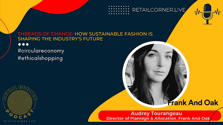 Threads of Change: How Sustainable Fashion is Shaping the Industry's Future.  Audrey Tourangeau