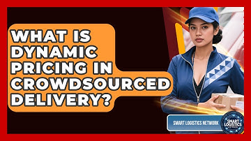 What Is Dynamic Pricing In Crowdsourced Delivery? - Smart Logistics Network