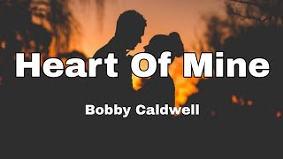 Heart Of Mine (Lyrics) - Bobby Caldwell