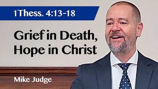 Grief in Death, Hope in Christ | 1 Thessalonians 4:13-18 | Sermon | Mike Judge | 16 May 2026