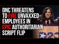 DNC Threatens To Fire Unvaxxed Employees, Flip The Script On People Who Supported Authoritarianism