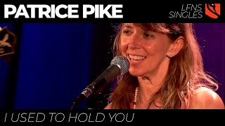 I Used to Hold You | Patrice Pike