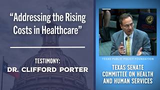 TPPF's Dr. Clifford Porter on Healthcare Transparency and Affordability | Texas Senate Testimony