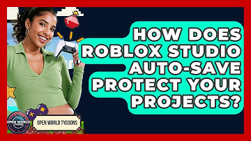 How Does Roblox Studio Auto-save Protect Your Projects? - Open World Tycoons