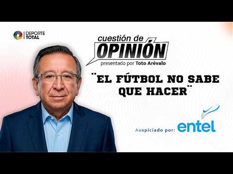 Cuestión de Opinión: ¨El fútbol no sabe que hacer¨.