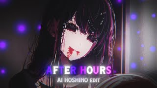 Ai Hoshino - After Hours Amv Edit 4K
