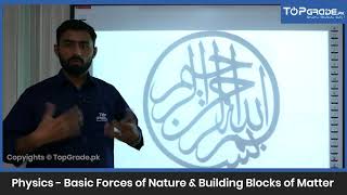 Basic Forces of Nature &amp; Building Blocks of Matter | Physics | Entry Test Preparation | TopGrade.pk