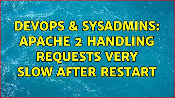 DevOps & SysAdmins: Apache 2 handling requests very slow after Restart (3 Solutions!!)