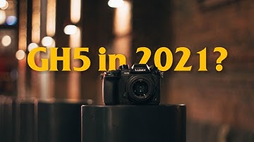 Using Panasonic GH5 in 2021?