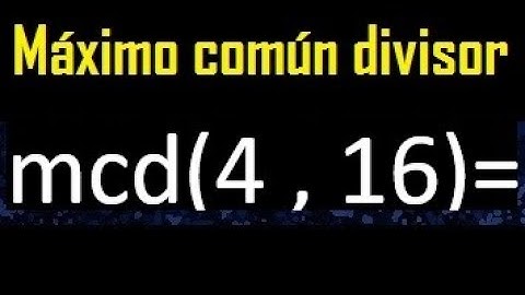 mcd 4 y 16 , maximo comun divisor , como se halla , ejemplos