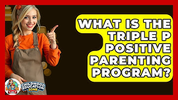 What Is The Triple P Positive Parenting Program? - Childhood Education Zone
