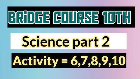 Bridge course class 10th Science 2 || Activity no.6,7,8,9,10 || Yk study hub