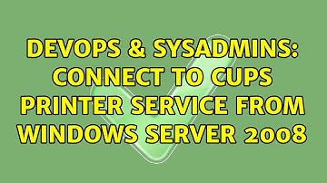 DevOps & SysAdmins: Connect to cups printer service from windows server 2008 (2 Solutions!!)