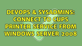 Famous DevOps & SysAdmins: Connect to cups printer service from windows server 2008 (2 Solutions!!) Net Worth