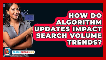 How Do Algorithm Updates Impact Search Volume Trends? - SearchEnginesHub.com