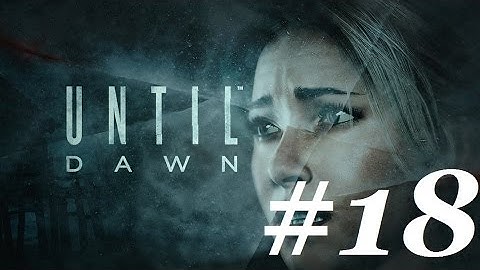 Until Dawn 100% Complete Guide: All Collectibles, 100% Survival Rate All Characters Part 18