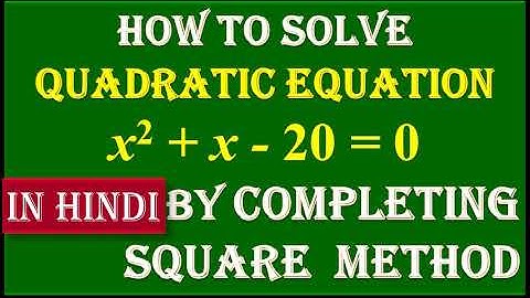 IN HINDI, 1. Find the roots of Quadratic Equation  x^2 + x - 20 = 0   by Completing Square Method