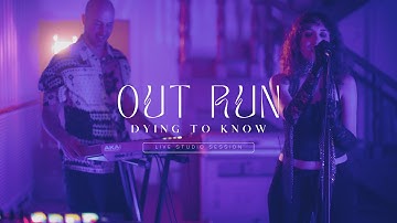 Out Run - Dying to know | Live Studio Session