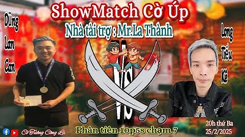 [ShowMatch Cờ Úp ] Vũ Ngọc Long vs Nguyễn Văn Dũng