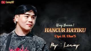 Hancur Hatiku (King Nassar) || Dangdut Original || Cipt: H.Ukat'S || Cover: Leroy || Viral..