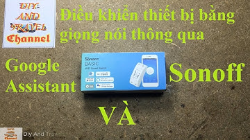 Điều khiển thiết bị bằng GIỌNG NÓI thông qua GOOGLE ASSISTANT và bộ điều khiển SONOFF - DATC