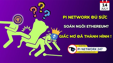 [Pi Network 247] Pi Network Đủ Sức Soán Ngôi Ethereum? Giấc Mơ Đã Thành Hình!