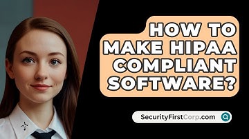 How To Make HIPAA Compliant Software? - SecurityFirstCorp.com