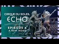 Making of ECHO Ep.6 Welcoming The Artists Into Their New Home | Cirque du Soleil