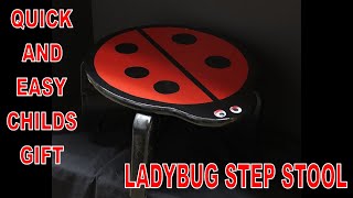 Quick and easy childs gift, Ladybug step stool
