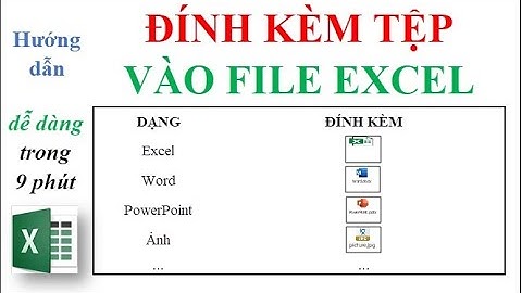 Thủ thuật ĐÍNH KÈM TỆP vào file Excel vô cùng hữu ích
