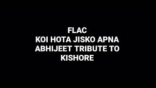 Koi Hota Jisko Apna: Abhijeet Tribute To Kishore Kumar: Hq Audio Flac Old Hindi Song