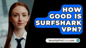 How Good Is Surfshark VPN? - SecurityFirstCorp.com