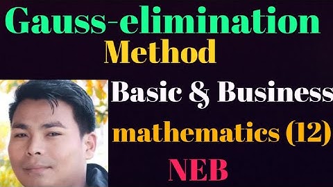 Gauss-elimination method ((Basic mathematics & Business mathematics)) NEB - Class(12)