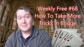 How To Take More Tricks In Bridge  Weekly Free #68  Expert Bridge Analysis