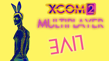 XCOM 2 Multiplayer - Erotic Dream Team - Stream Footage [18.02.16]