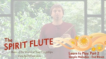 Part 2 - Learn to Play the Spirit Flute: Simple Melodies (End Blown)