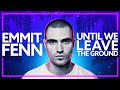 Emmit fenn  until we leave the ground steve james remix lyric