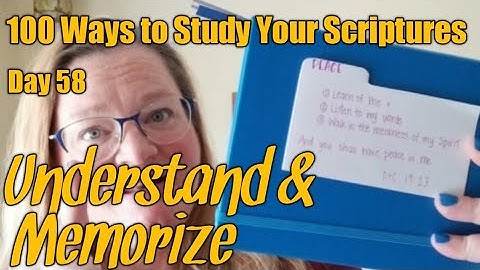 Understand then Memorize the scriptures - Day 58 of 100 Ways to Study Your Scriptures