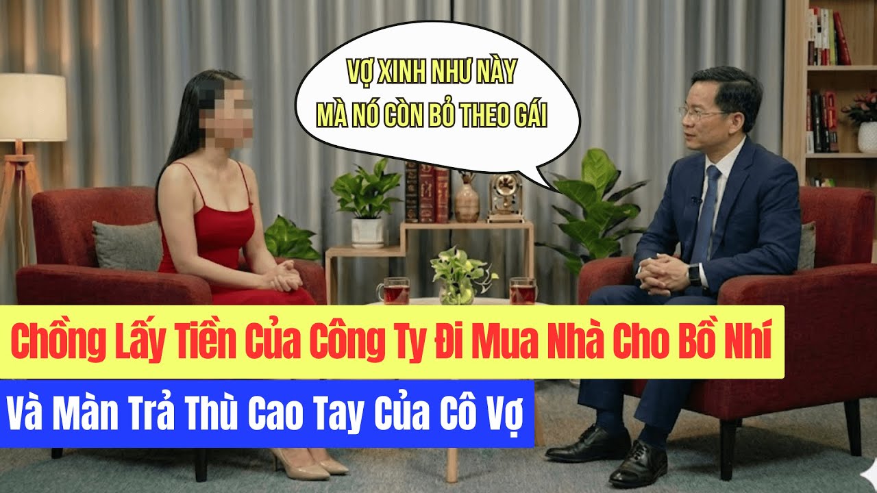 Chồng Lấy Tiền Của Công Ty Đi Mua Nhà Cho Bồ Nhí Và Màn Trả Thù Cao Tay Của Cô Vợ