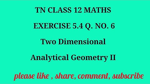 TN 12 Maths chapter 5 Two Dimensional Analytical Geometry II exercise 5.4 question number 6