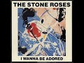 The Stone Roses - I Wanna Be Adored